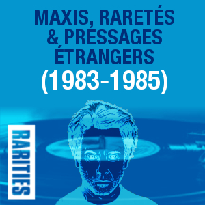 Maxis, raretés et pressages étrangers (1983-1985)