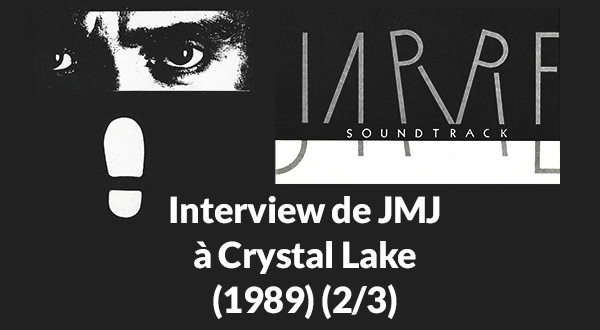 Interview de JMJ à Crystal Lake (1989) (2/3)