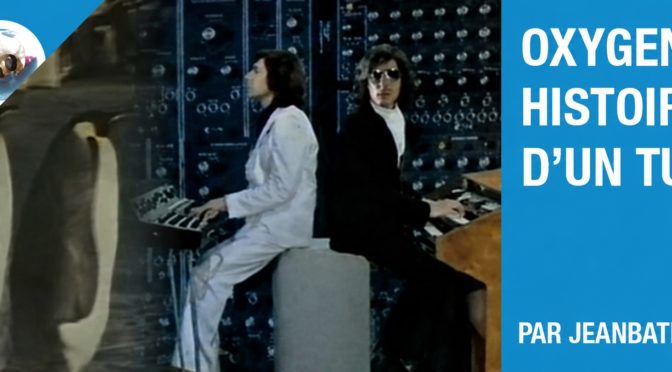 Oxygène 4 : histoire d’un tube